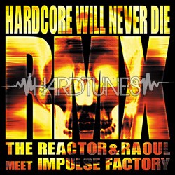 The&nbsp;Reactor&nbsp;&&nbsp;Raoul&nbsp;meet&nbsp;Impulse&nbsp;Factory - Hardcore&nbsp;will&nbsp;never&nbsp;die