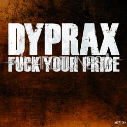Dyprax - Fuck&nbsp;Your&nbsp;Pride